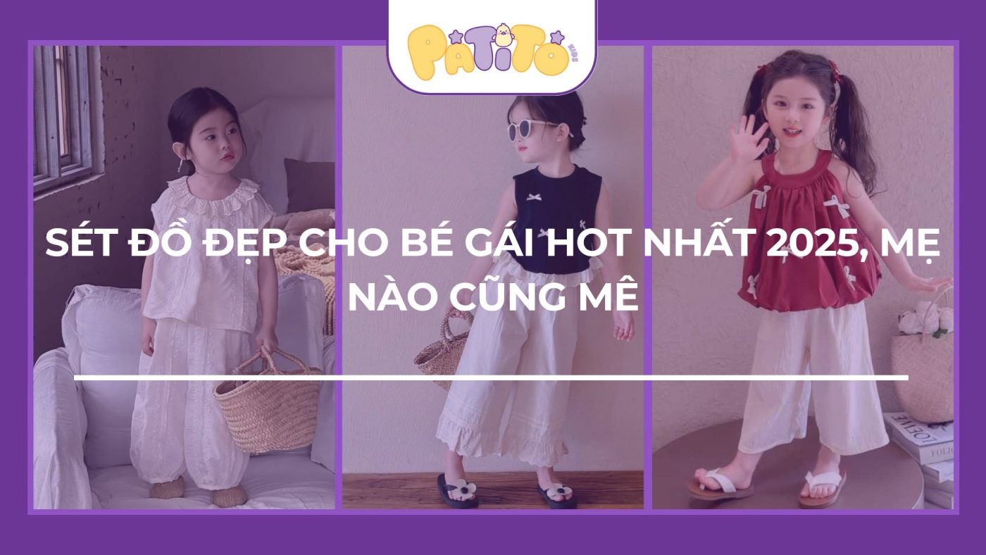 Sét đồ đẹp cho bé gái hot nhất 2025, mẹ nào cũng mê