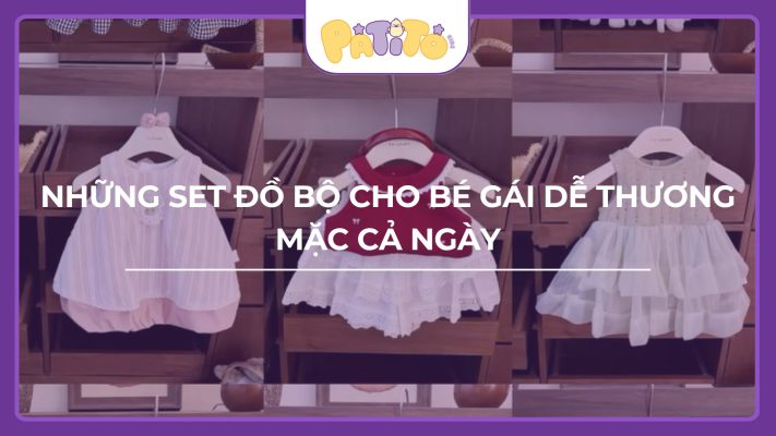 Những set đồ bộ cho bé gái dễ thương mặc cả ngày